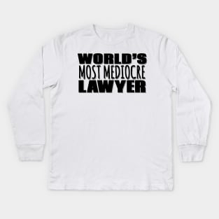 World's Most Mediocre Lawyer Kids Long Sleeve T-Shirt